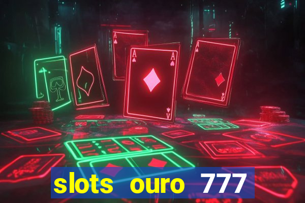 slots ouro 777 play store